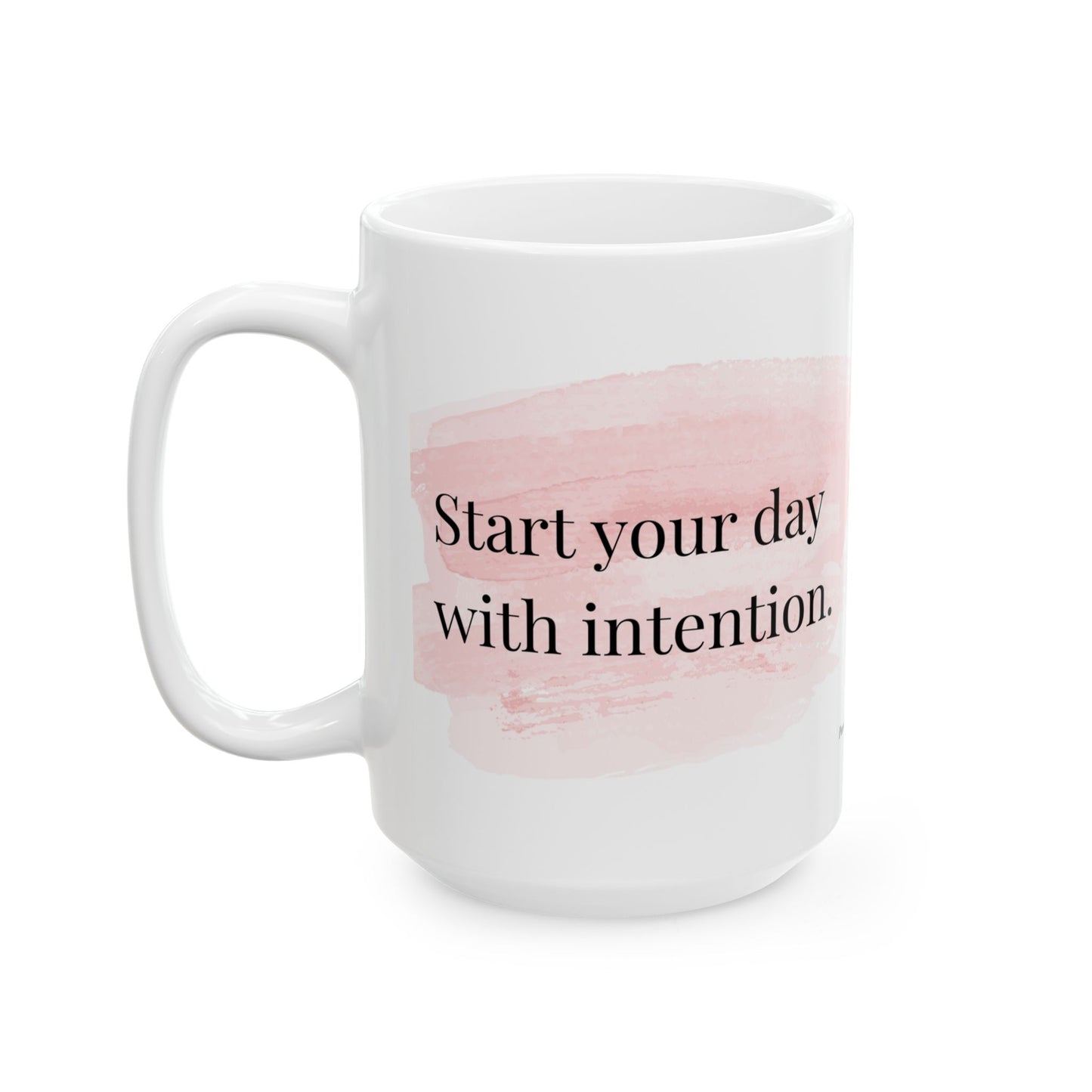 Inspirational Coffee Cup for Mindful Mornings – Start Your Day with Intention Mug (11oz & 15oz)